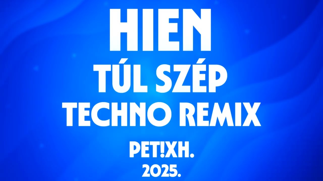 HIEN - Túl Szép (PET!XH. TECHNO REMIX)