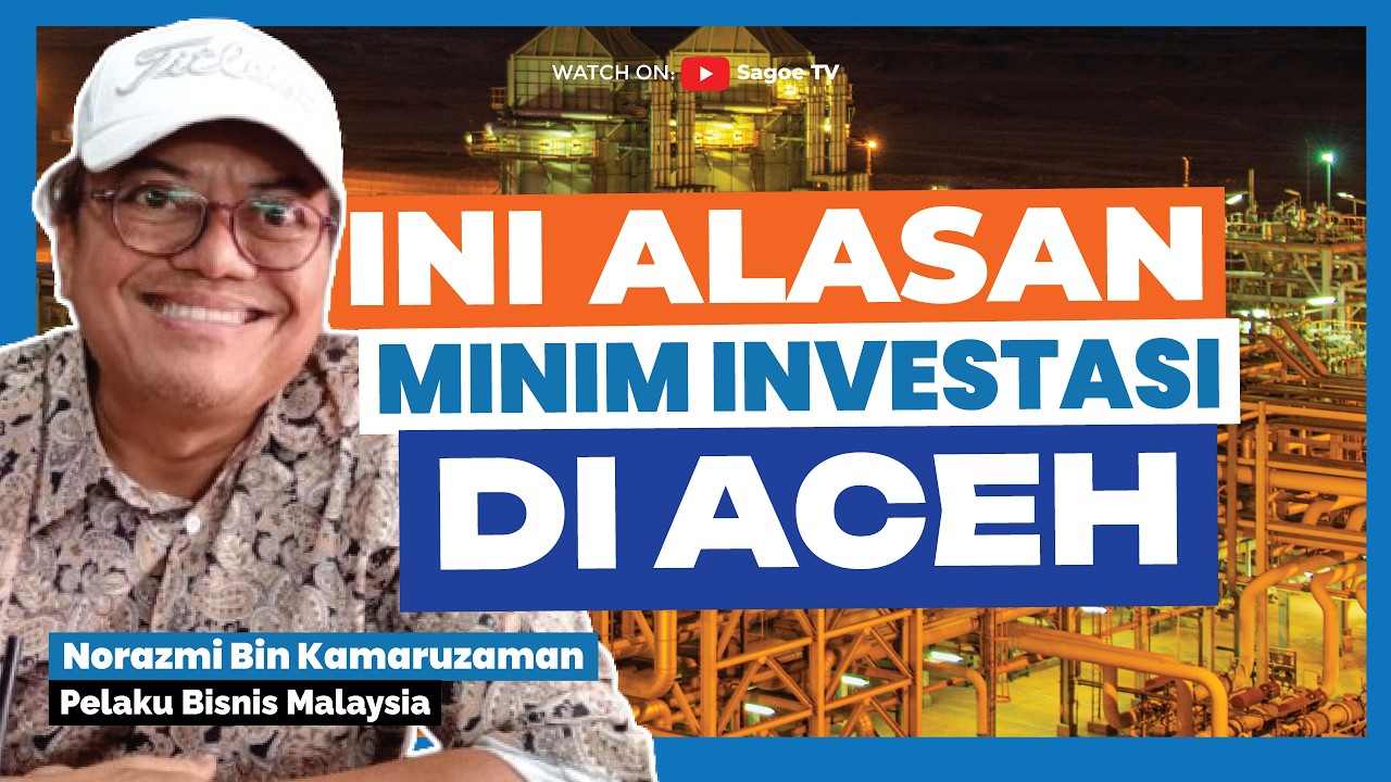 Aceh Kaya Tapi Miskin, Investor Malaysia Ini Punya Solusi | Norazmi Bin Kamaruzaman