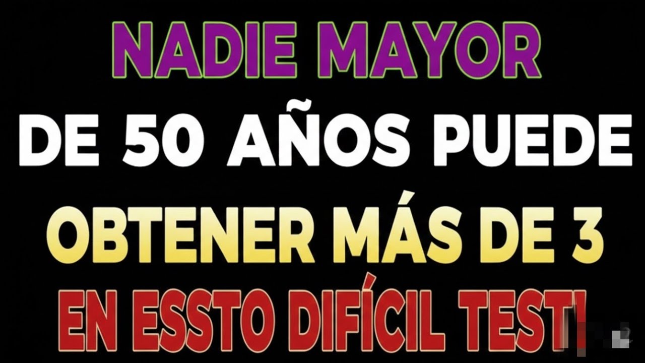 Nadie Mayor de 50 A&ntilde;os Puede Obtener M&aacute;s de 3 🧠🔥 | Test Dif&iacute;cil que Pocos Superan