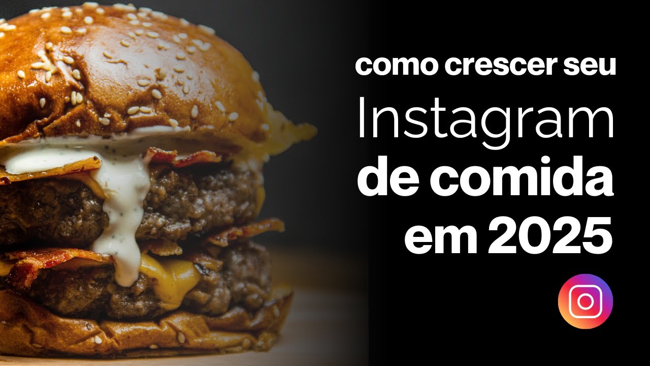 Como fazer seu Instagram de COMIDA crescer em 2025 (mesmo come&ccedil;ando do zero)