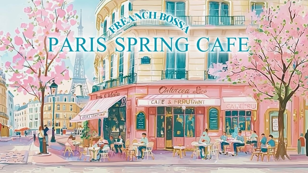 【Paris Spring Café】春のパリカフェ｜穏やかな午後のボサノバ ｜Bossa Instrumental | Coffee Playlist for a Calm Afternoon