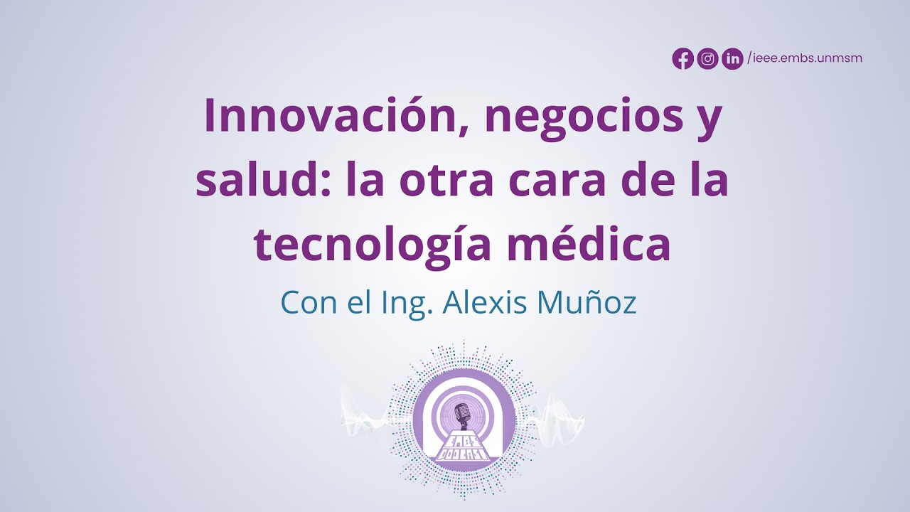 Episodio 4-“Innovación, negocios y salud: la otra cara de la tecnología médica”—EMBS Podcast | UNMSM
