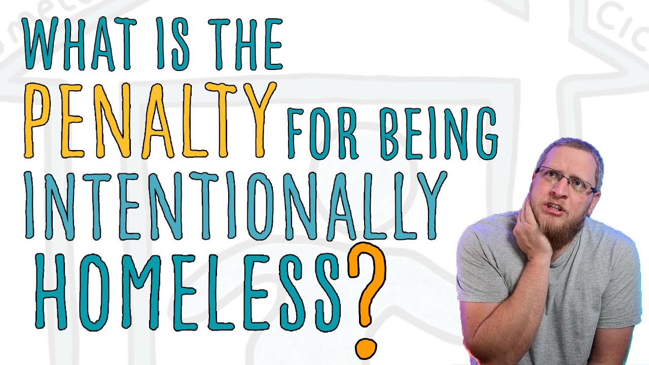 What is the penalty for being intentionally homeless?