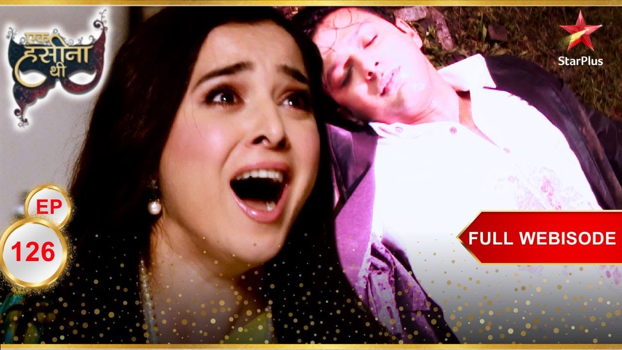 Sakshi को लगा भयानक सदमा! | Full Webisode:126 | Ek Hasina Thi