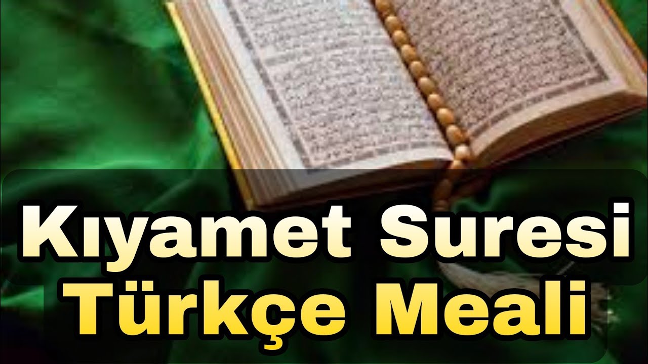 Kıyamet Suresi T&uuml;rk&ccedil;e Meali & Kıyamet Suresi Anlamı Dinle kıyame tekrar diriltme suresi ezberle
