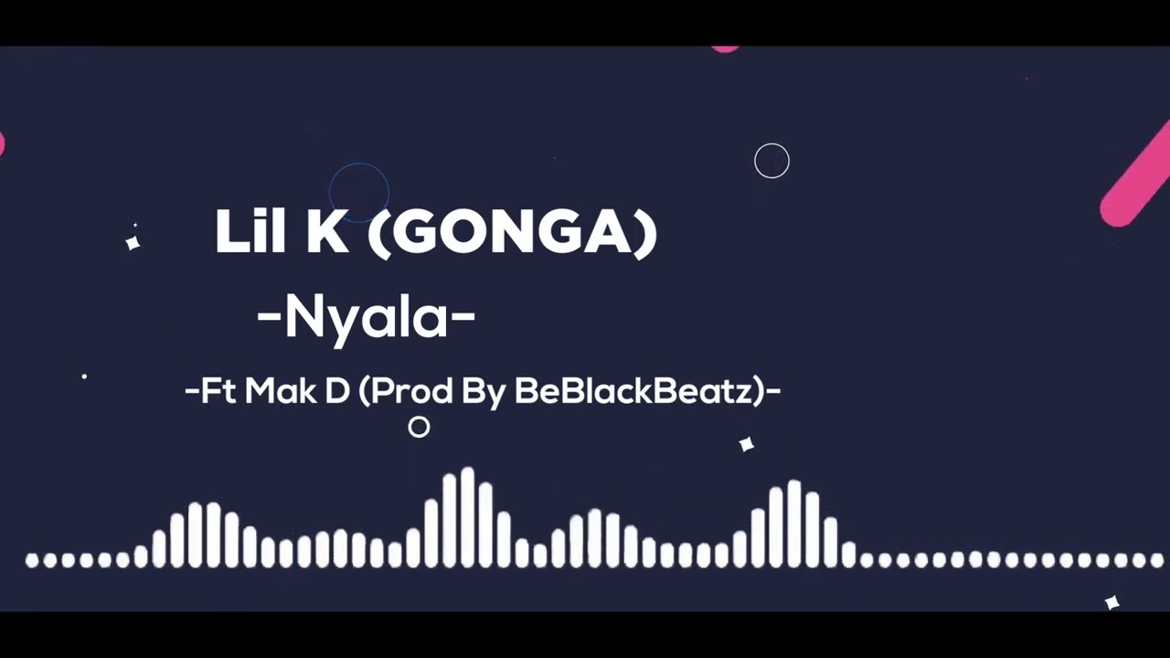 Lil K GONGA Nyala Ft Mak D Prod By BeBlackBeatz AudioSlide