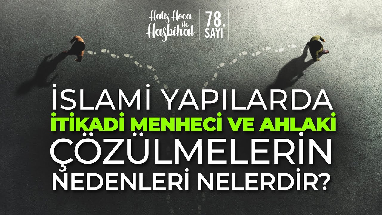 İslami yapılarda itikadi menheci ve ahlaki çözülmelerin nedenleri nelerdir? Halis Bayancuk Hoca