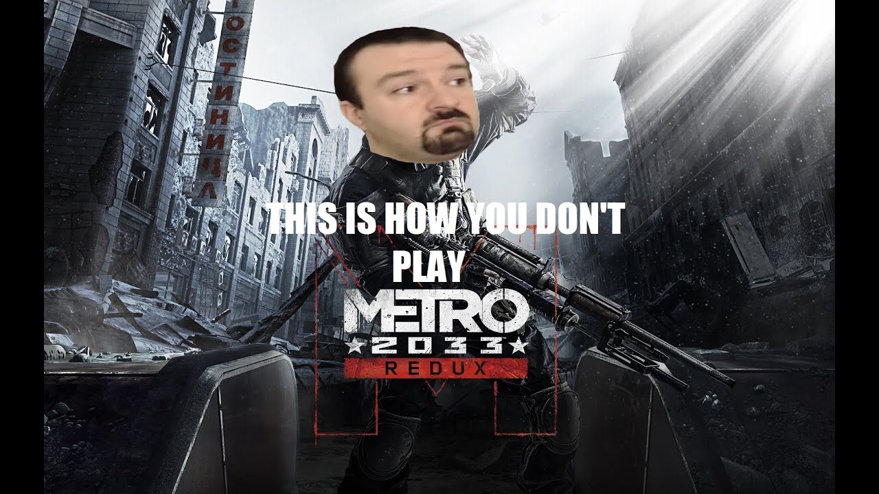 This is how you DON'T play: Metro 2033