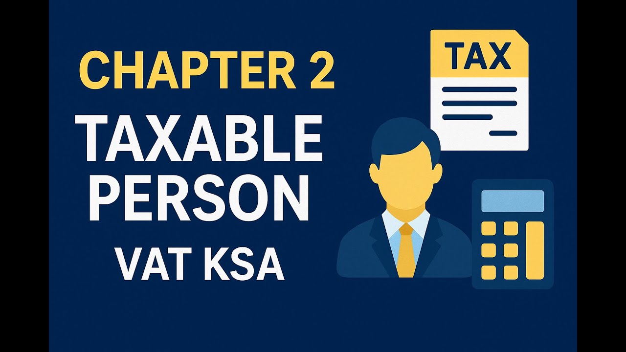 CHAP 2 | VAT KSA — Taxable Person Explained (Simple & Clear Guide)