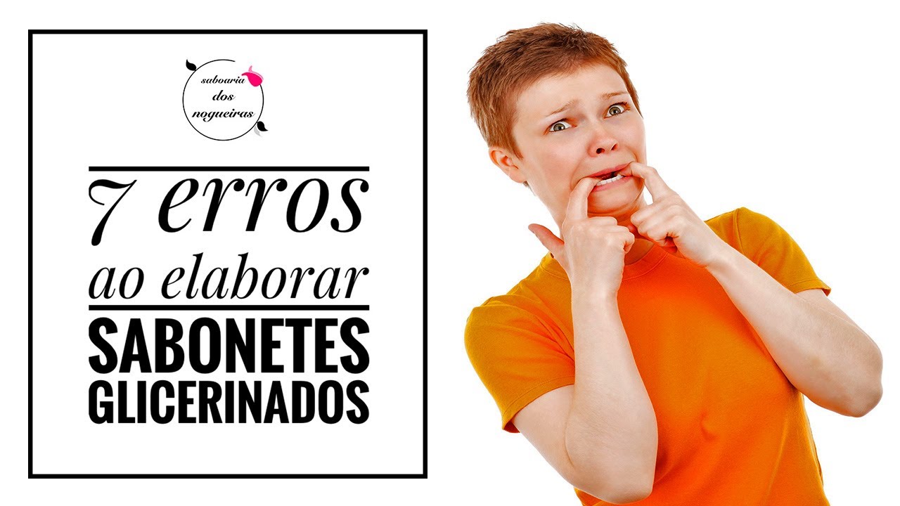 7 erros ao elaborar sabonetes glicerinados. Saboaria dos Nogueiras