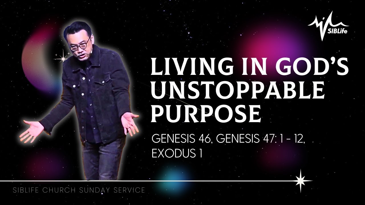 Living In God&rsquo;s Unstoppable Purpose (Gen 46 & 47:1-12, Exodus 1) | Pr. Daniel Tan | SIBLife Church
