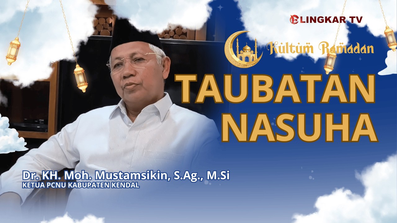 TAUBATAN NASUHA, Dr. KH. Moh. Mustamsikin, S.Ag., M.Si KETUA PCNU KABUPATEN KENDAL