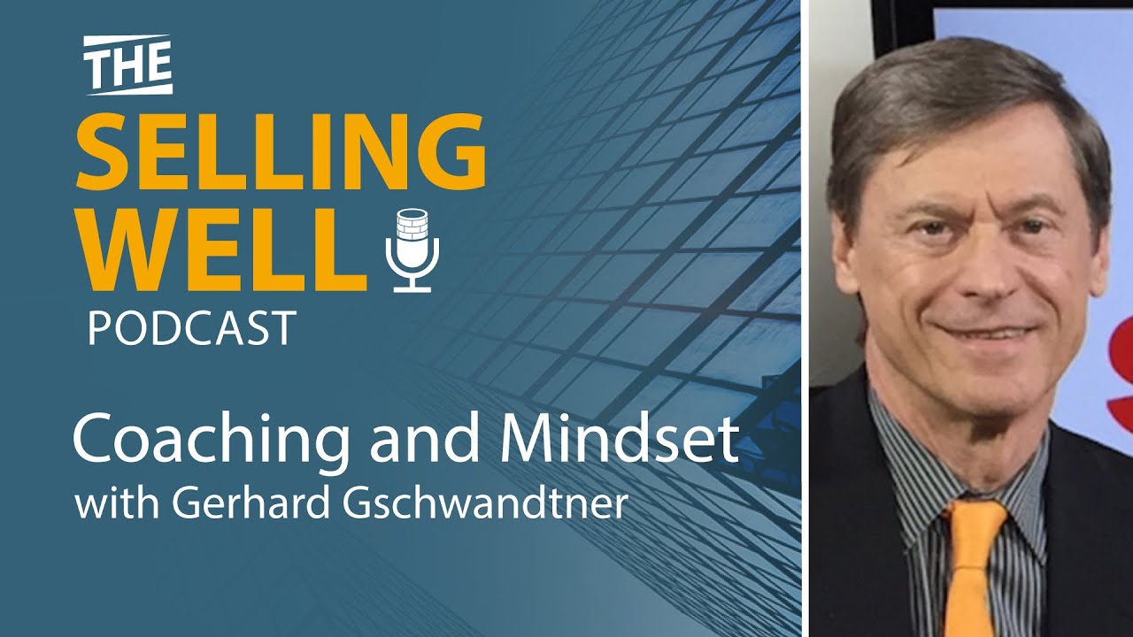 The Selling Well EP 20 - Coaching and Mindset with Gerhard Gschwandtner