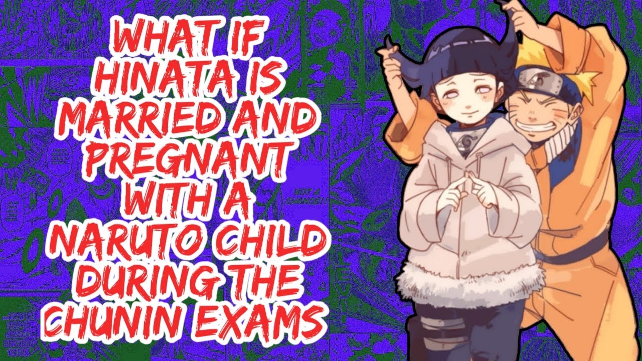 What if Hinata is Married And Pregnant With A Naruto Child During The Chunin Exams | Part 1