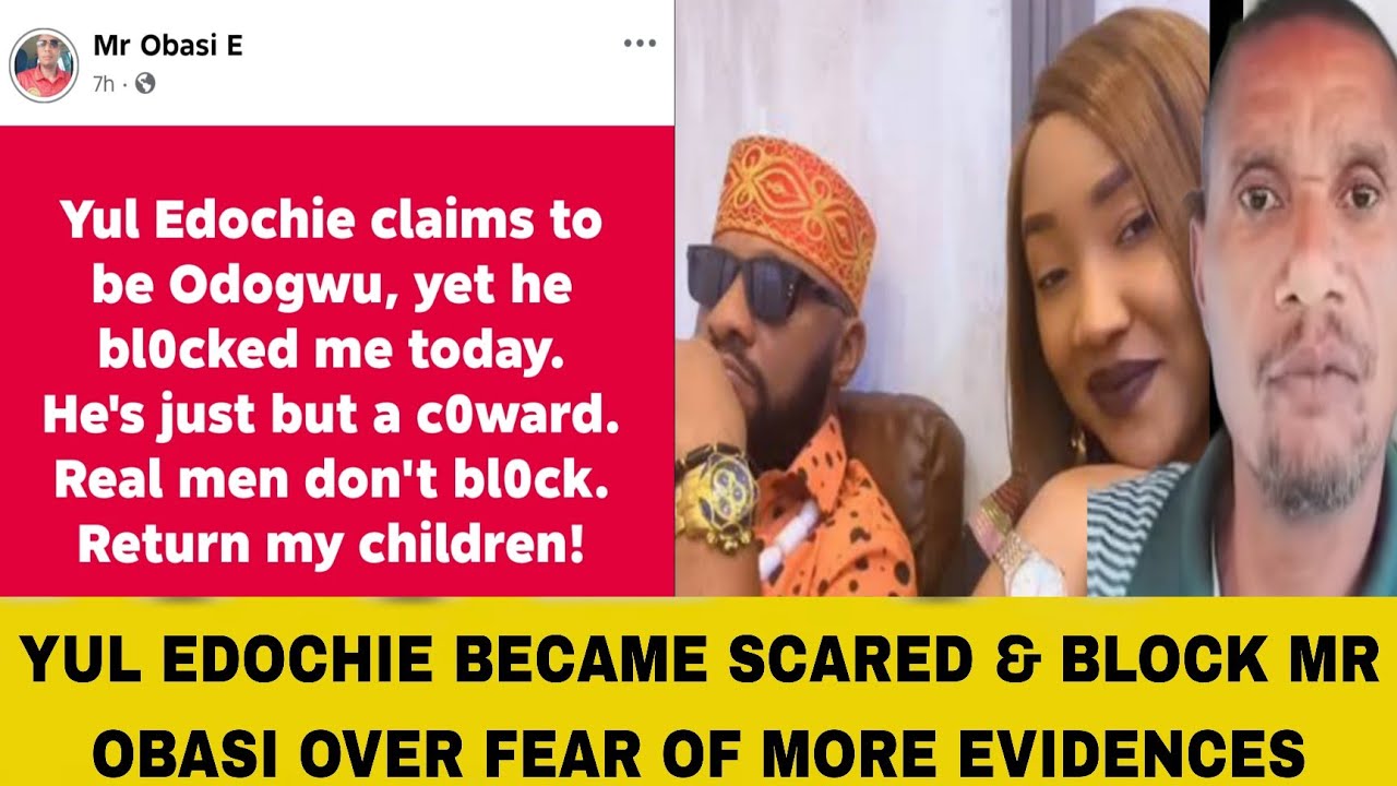 YUL EDOCHIE BECAME SCARED & BLOCK MR OBASI OVER FEAR OF MORE EVIDENCES
