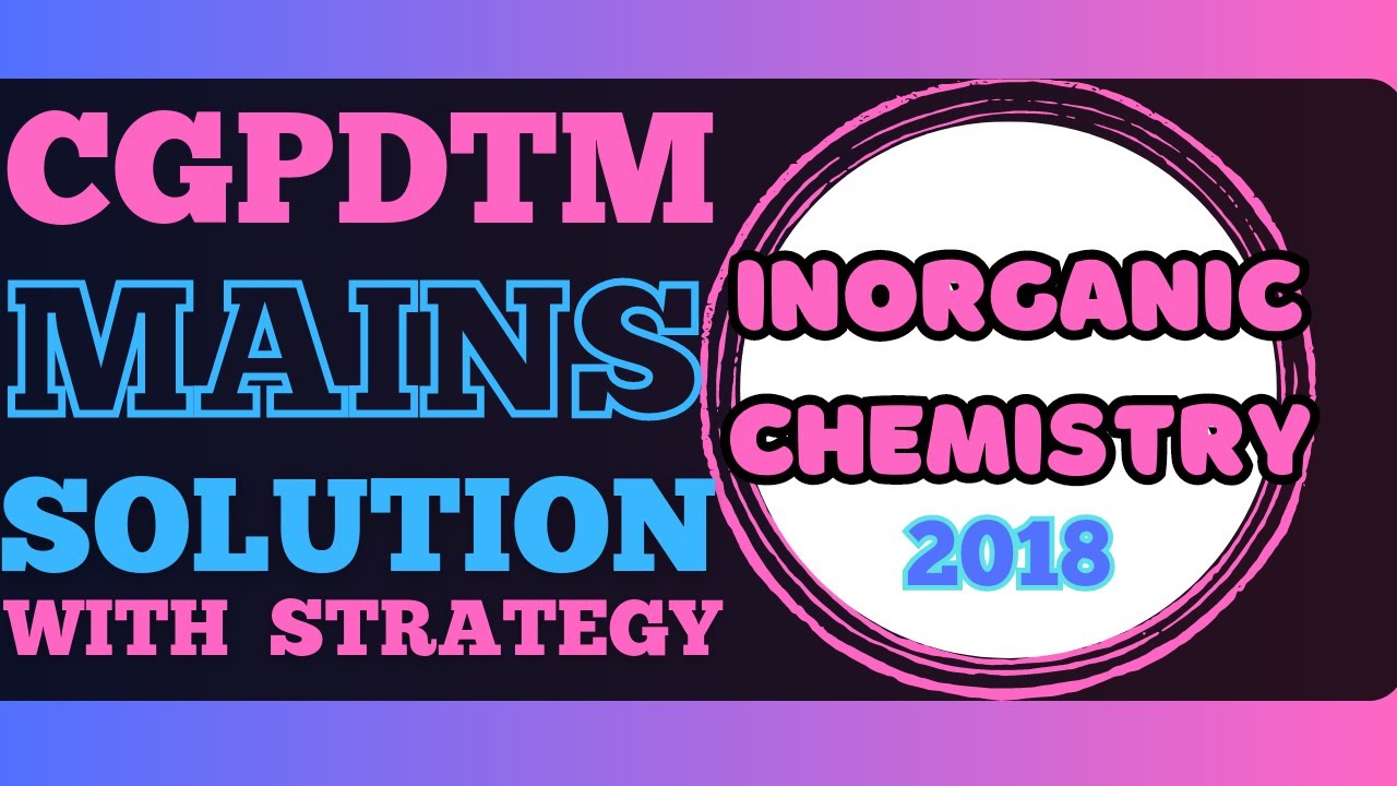 CGPDTM CHEMISTRY MAINS SOLUTION ‖ INORGANIC Chemistry ‖ Previous Year Patent Examiner Solution