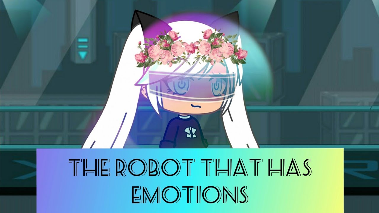 •The robot that has emotions•~Gacha life mini movie~Re-uploaded