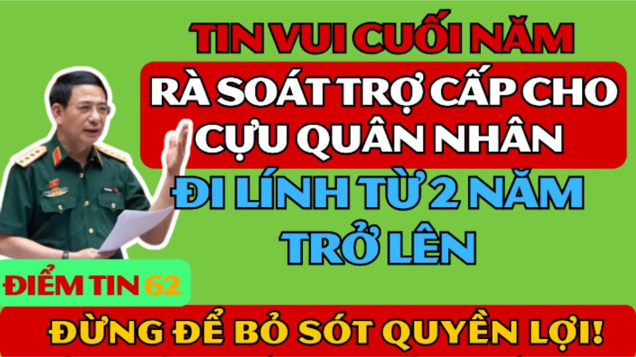 Tin Vui Cuối Năm Rà Soát Trợ Cấp Cho Cựu Quân Nhân Đi Lính Từ 2 Năm Trở Lên – Đừng Để Bỏ Sót