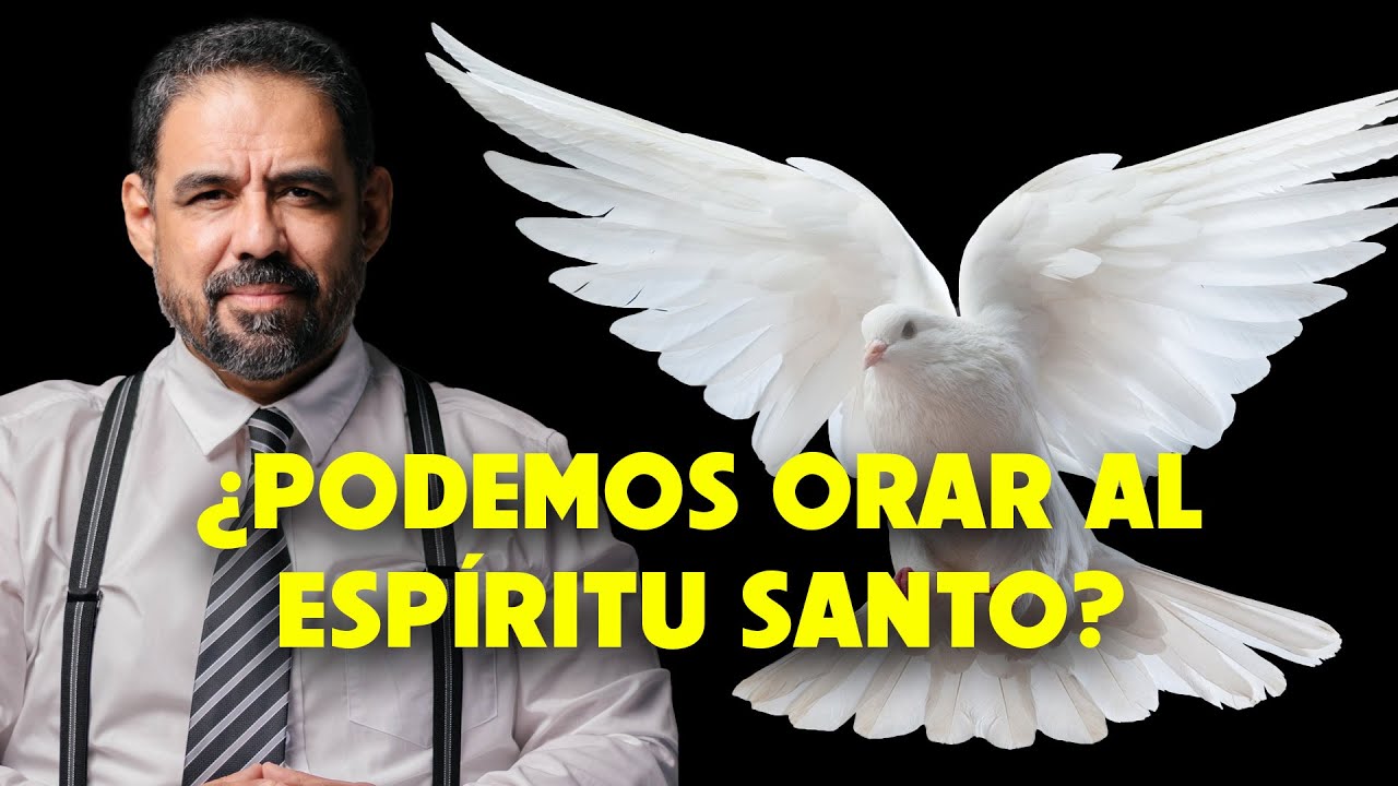 ¿PODEMOS ORAR AL ESPÍRITU SANTO?
