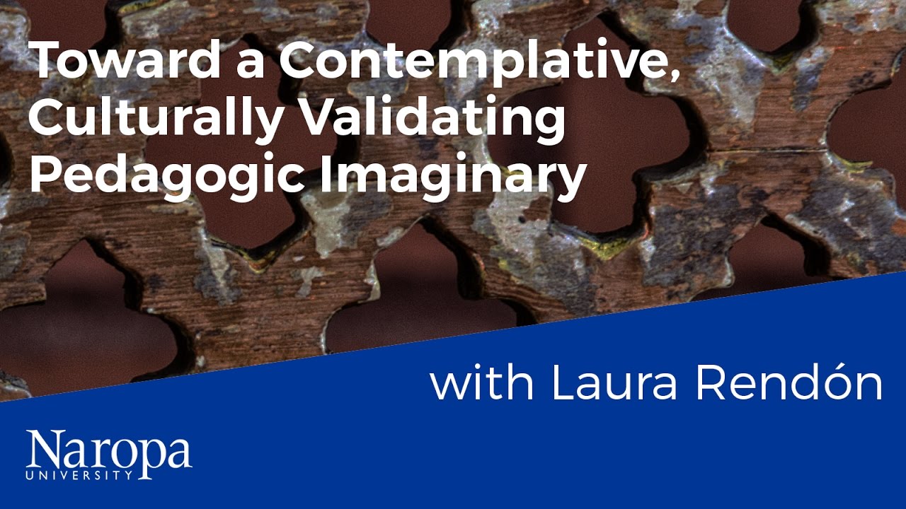 Laura Rendón: Toward a Contemplative, Culturally-Validating Pedagogic Imaginary
