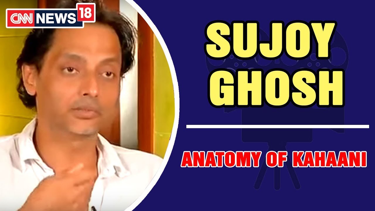 ANATOMY OF A SCENE  Sujoy Ghosh on Kahaani