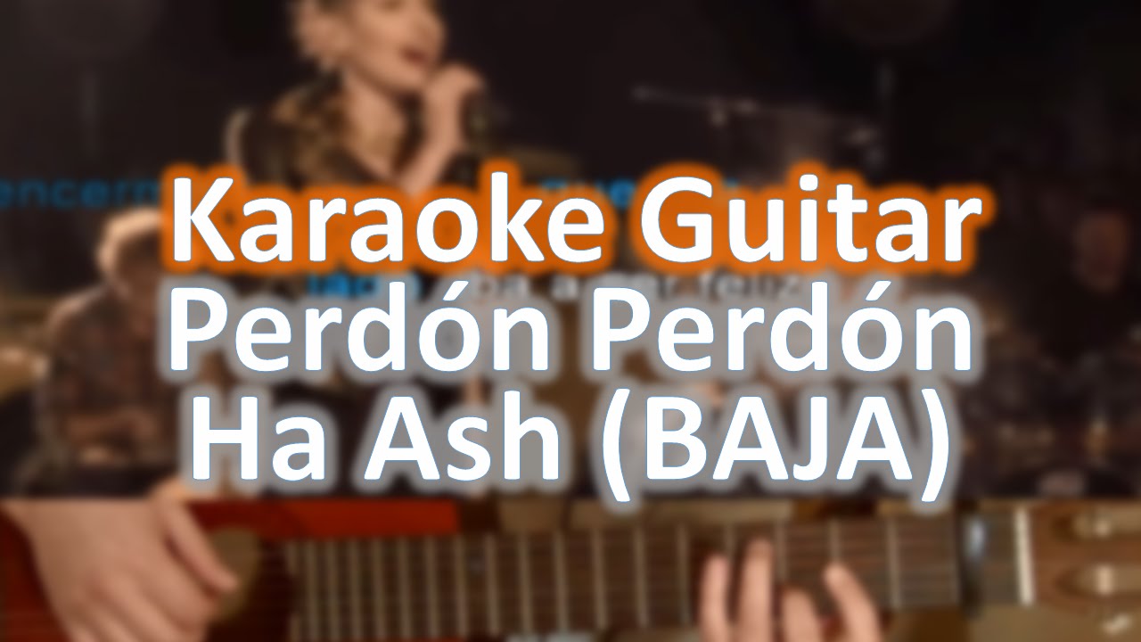 Perdón perdón (Baja E) - Ha ash - Karaoke Guitar