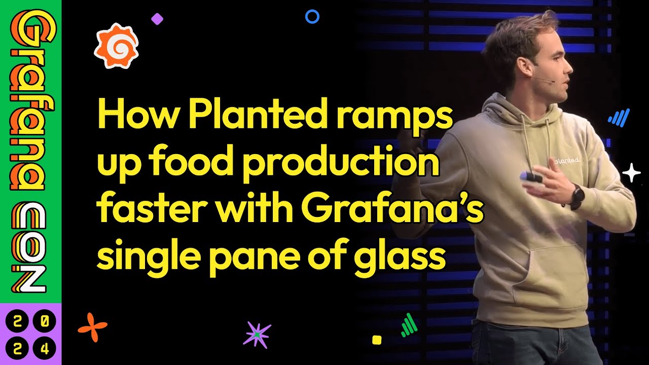 How Planted Ramps Up Food Production Faster with Grafana's Single Pane of Glass | GrafanaCON 2024
