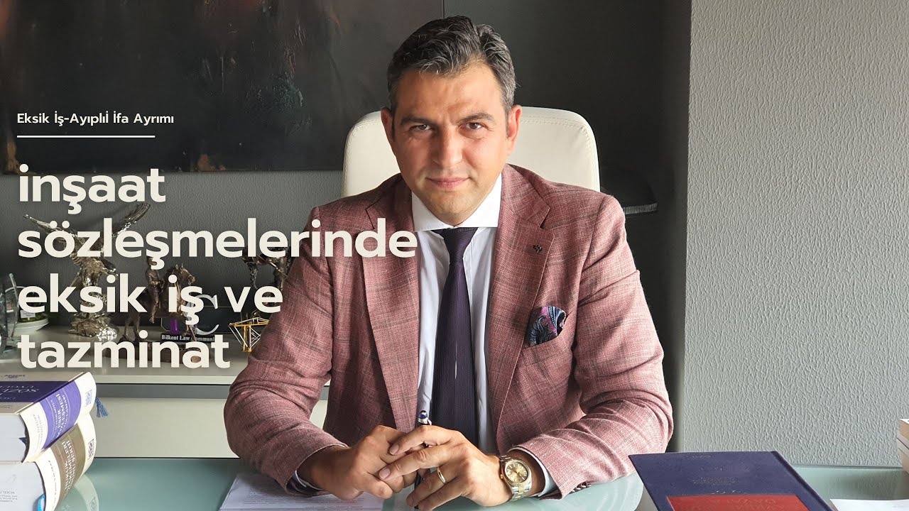 İNŞAAT SÖZLEŞMELERİNDE EKSİK İŞ VE TAZMİNAT DAVALARI