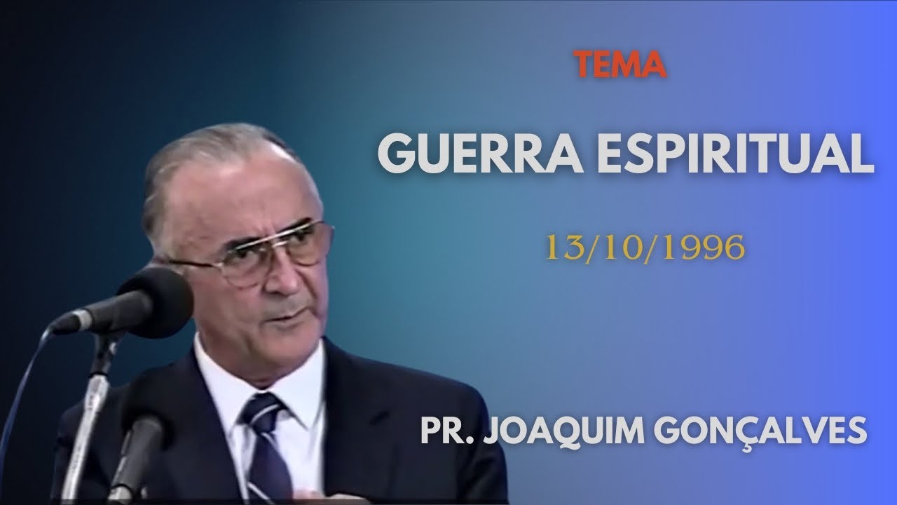 13.10.1996 - Guerra Espiritual - Pr. Joaquim Gonçalves