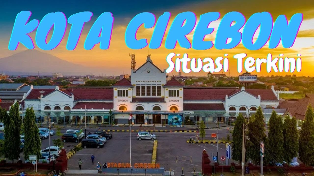 UPDATE SITUASI TERKINI KOTA CIREBON: Kota Wali yang Kaya Dengan Aneka Kuliner