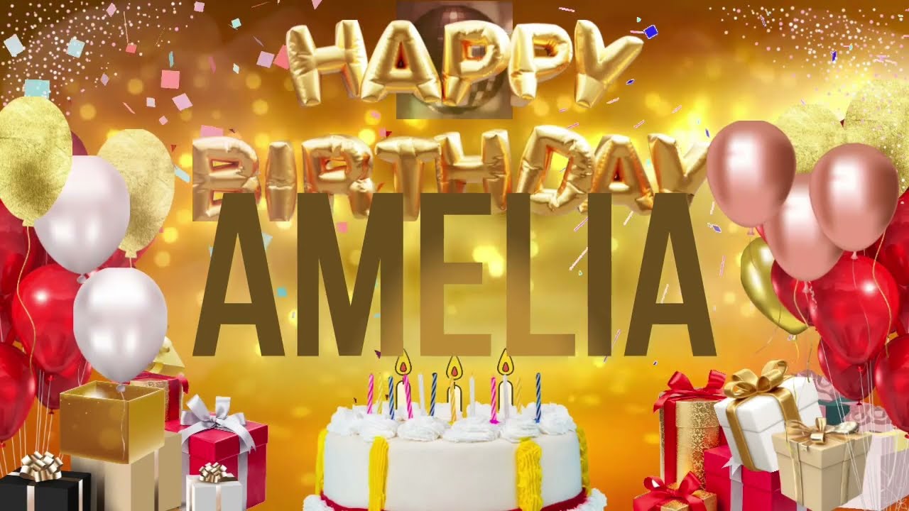 AMELIA - Happy Birthday Amelia