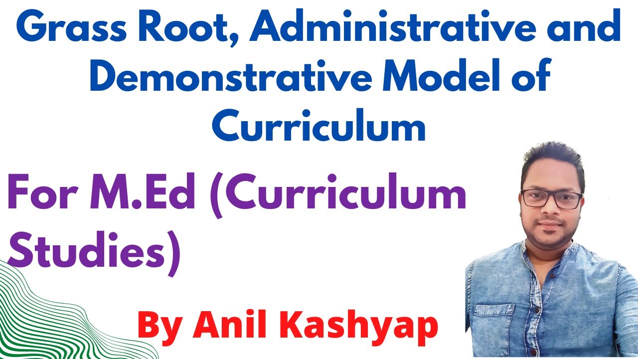 Grass Root, Administrative and Demonstrative Model of Curriculum |For M.Ed (Curriculum Studies)|