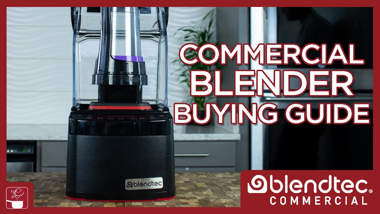 Commercial Blender Buying Guide - Blendtec Blenders