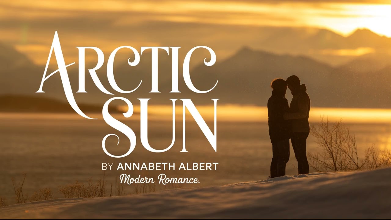 Arctic Sun by Annabeth Albert – A Heartwarming Alaska Romance Audiobook