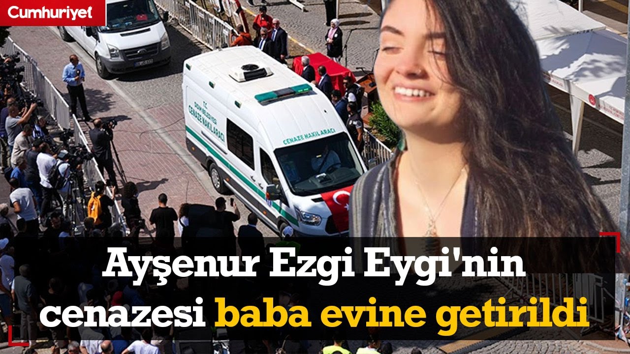 Ayşenur Ezgi Eygi'nin cenazesi baba evine getirildi