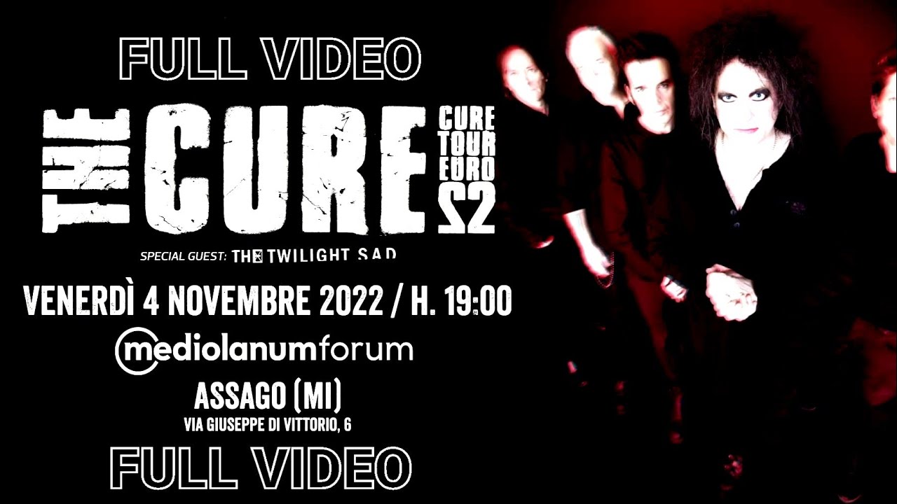 The Cure - Mediolanum Forum, Assago, Milano, Italy, 4 nov 2022 - FULL VIDEO LIVE CONCERT