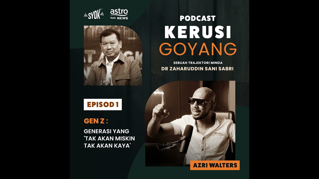 Gen - Z (Generasi yang 'Tak Akan Miskin Tak Akan Kaya') bersama Azri Walter | Podcast Kerusi Goya...