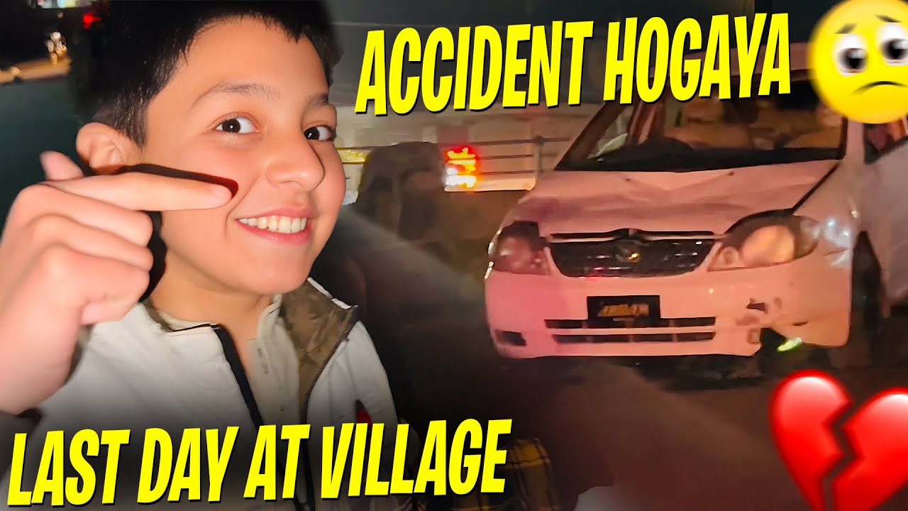 Accident hogaya 😩💔 | Last Day at Village 🥺