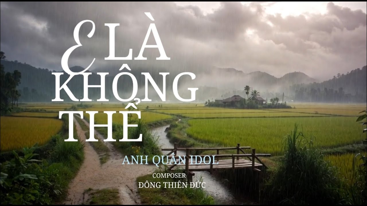 E LÀ KHÔNG THỂ - ANH QUÂN IDOL x ĐÔNG THIÊN ĐỨC |Mất 1 Ngày Để Yêu Một Người,Vậy mất bao lâu