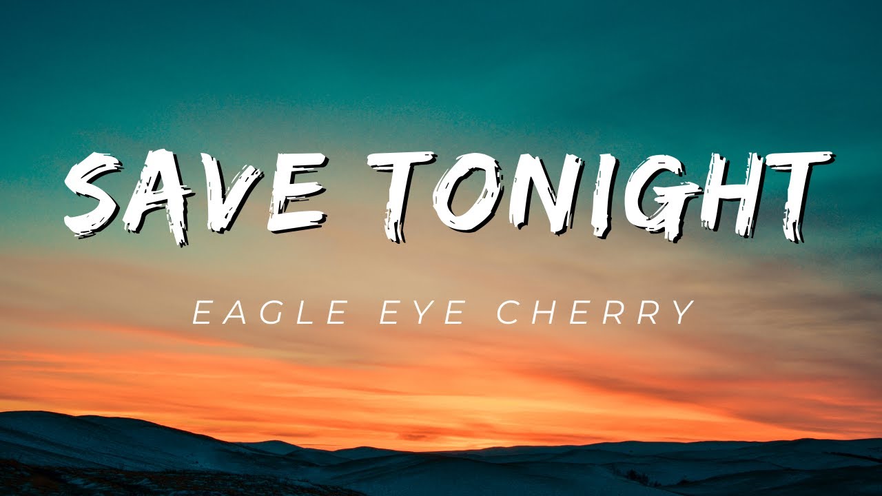 Eagle Eye Cherry - Save Tonight lyric video