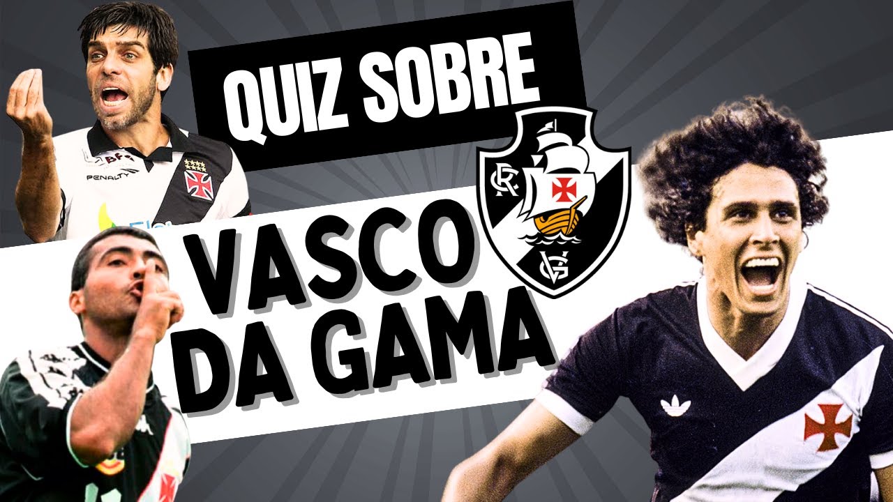 QUIZ SOBRE O VASCO DA GAMA - Com respostas comentadas - Pergunta e Resposta