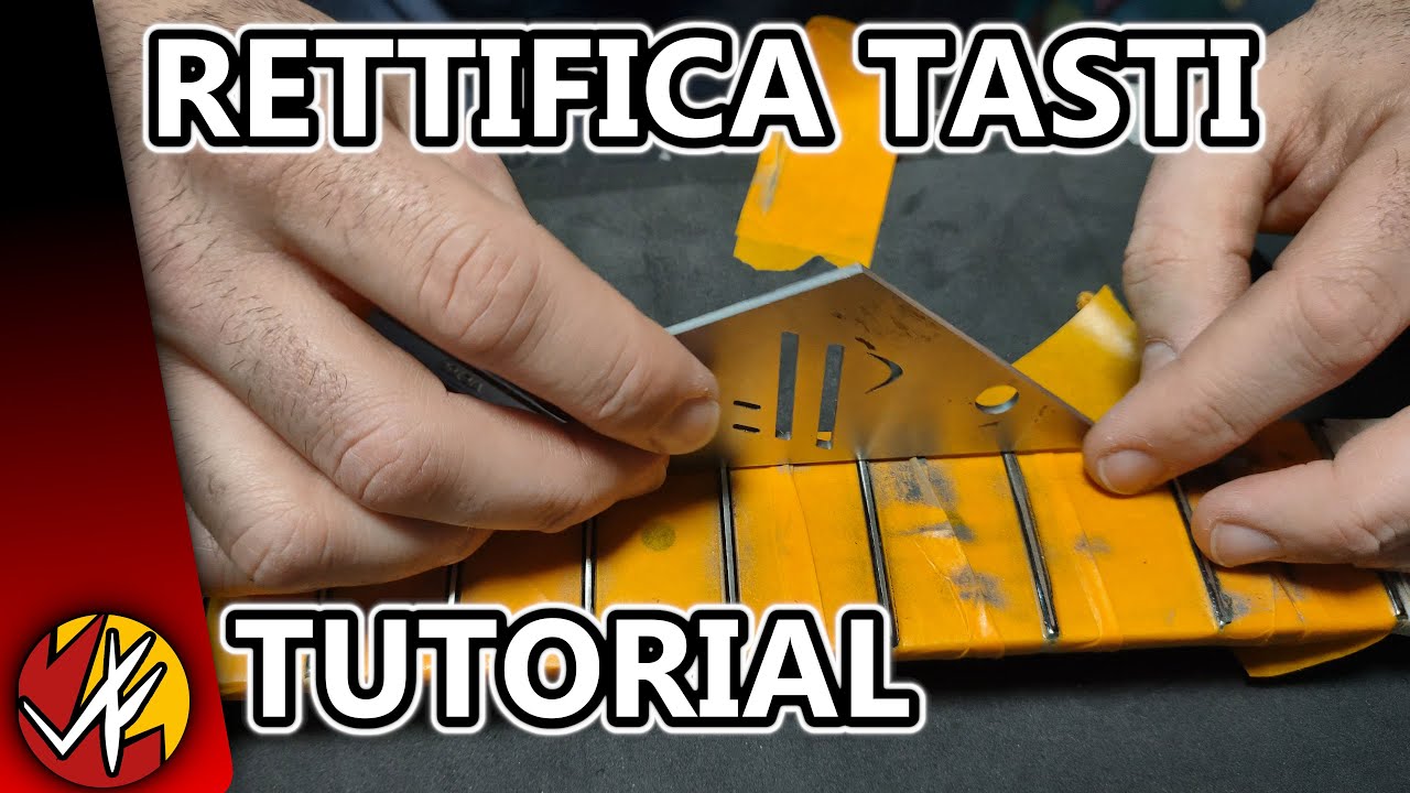 Guida completa alla Rettifica e ricoronatura dei tasti | Liuteria Tutorial