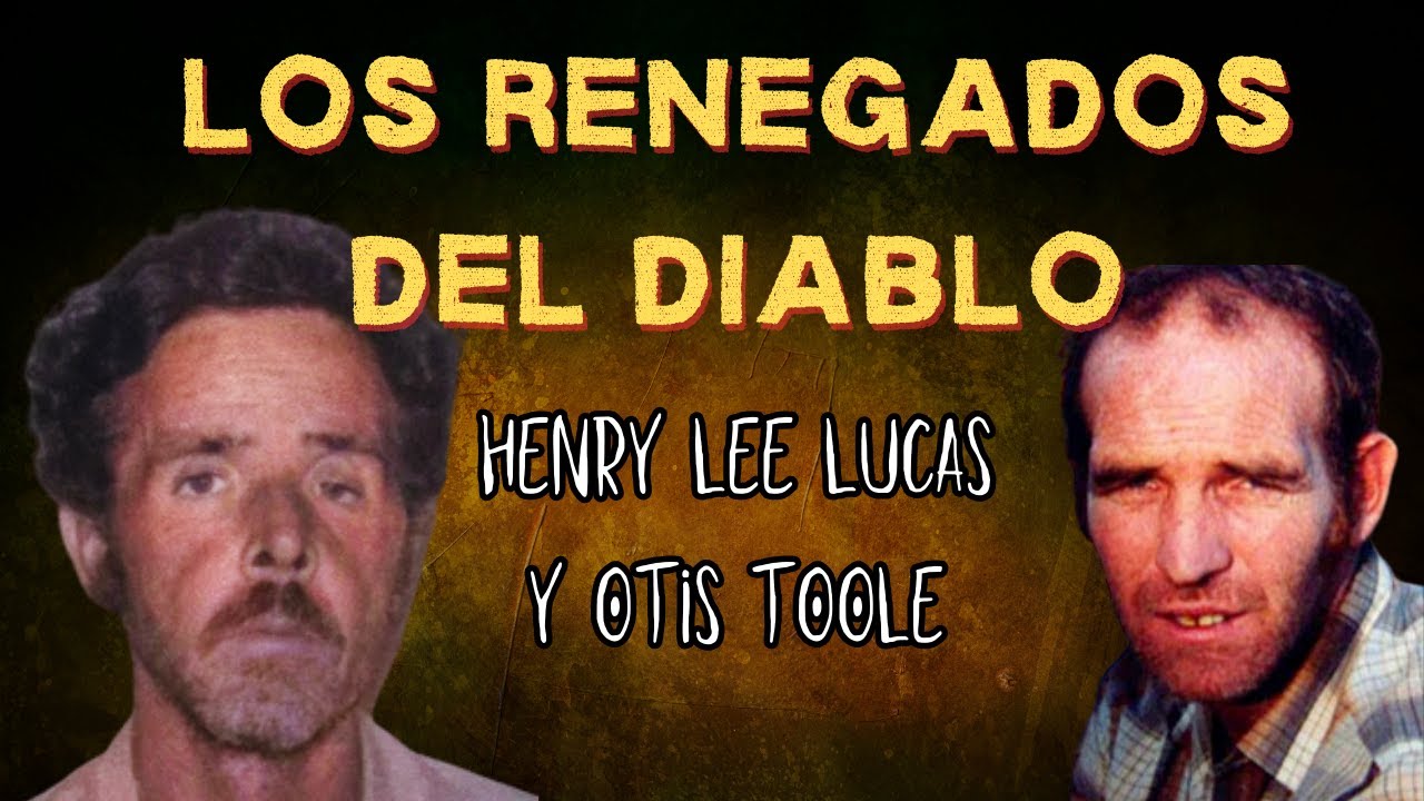 HENRY LEE LUCAS Y OTIS TOOLE LOS RENEGADOS DEL DIABLO