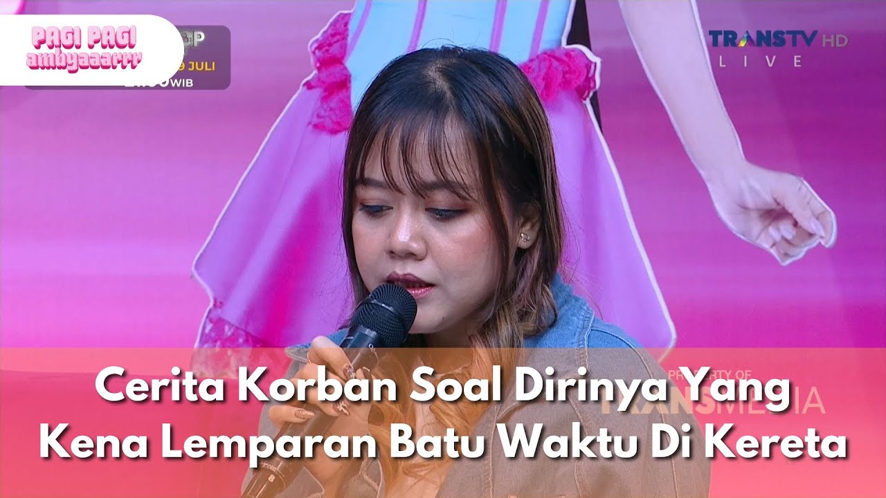 Cerita Korban Soal Dirinya Yang Kena Lemparan Batu Waktu Di Kereta - PAGI PAGI AMBYAR (11/7/25) P4