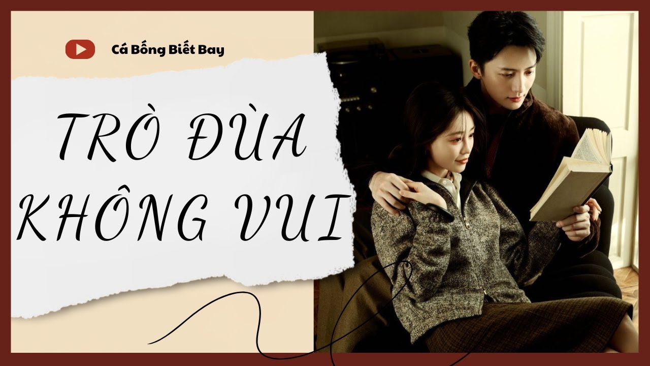 [Audio Truyện] [FULL] TRÒ ĐÙA KHÔNG VUI  || Cá Bống Biết Bay || Ngôn Tình Ngược Tâm
