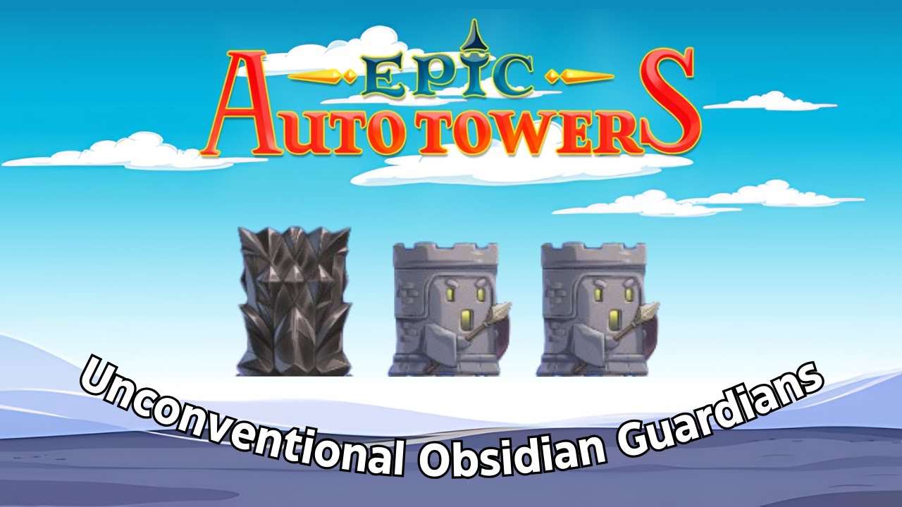 Unconventional Obsidian Guardians | Epic Auto Towers
