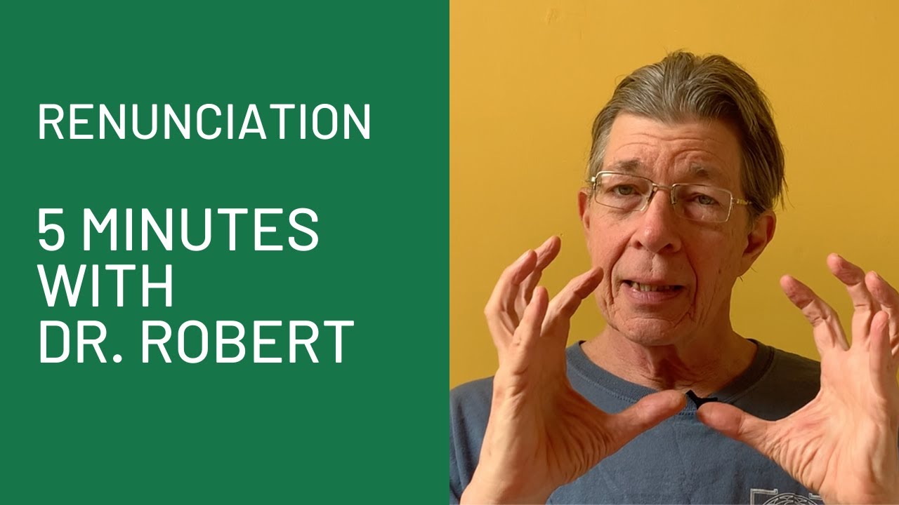Renunciation: 5 Minutes with Dr. Robert