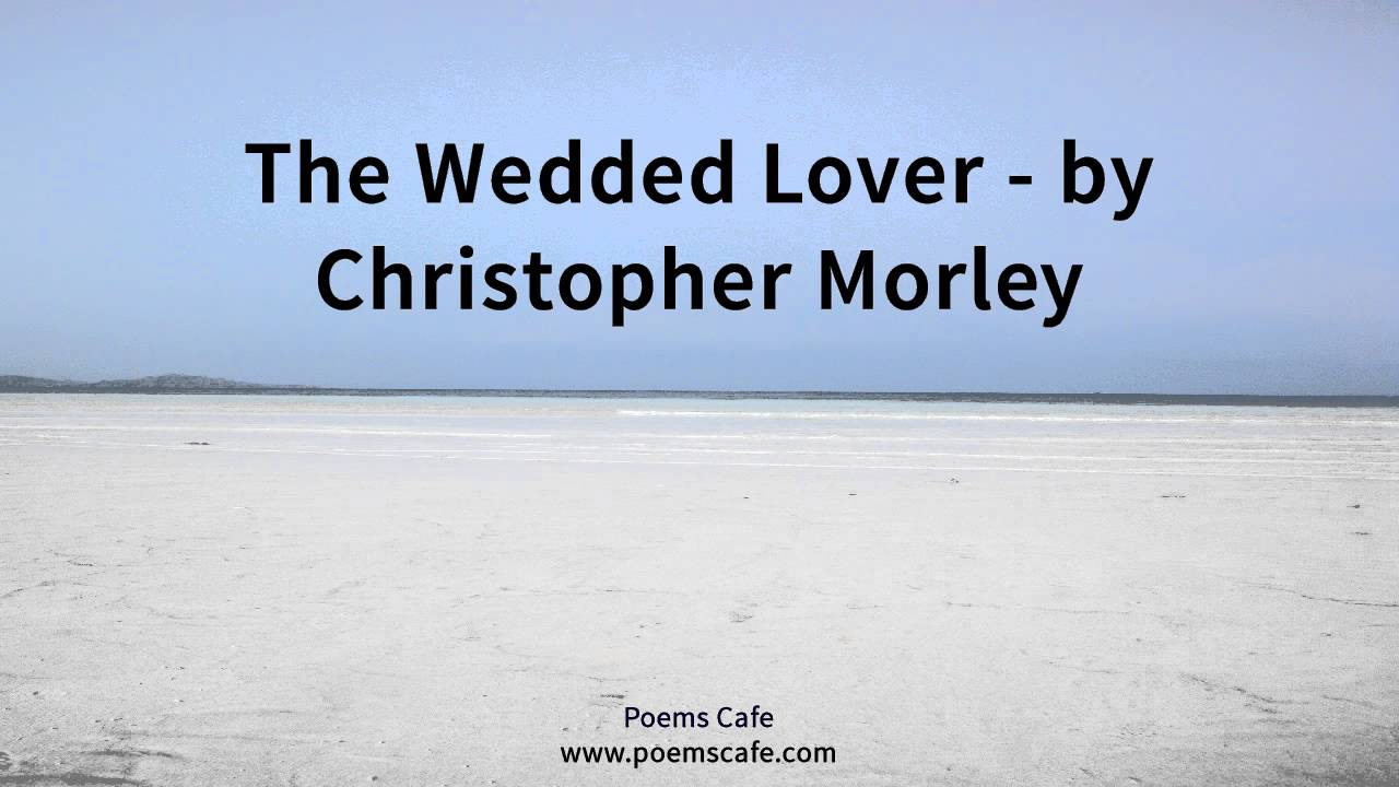 The Wedded Lover   by Christopher Morley