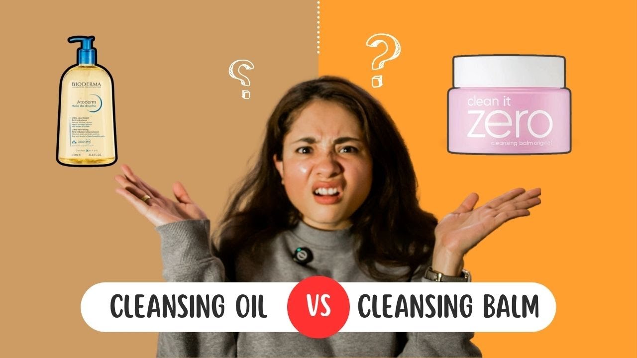 Cleansing Oil vs Cleansing Balm : Which One&rsquo;s Best for Double Cleansing?