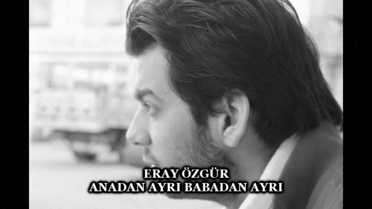 Eray ÖZGÜR - Anadan Ayrı Babadan Ayrı